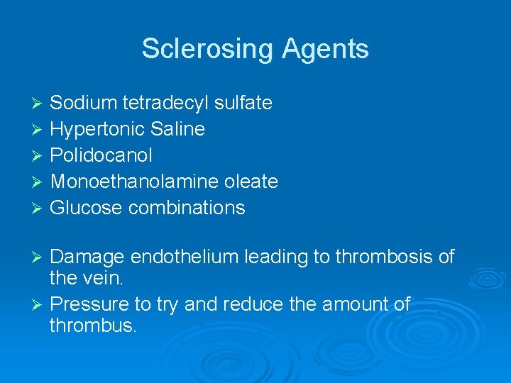 Sclerosing Agents Sodium tetradecyl sulfate Ø Hypertonic Saline Ø Polidocanol Ø Monoethanolamine oleate Ø