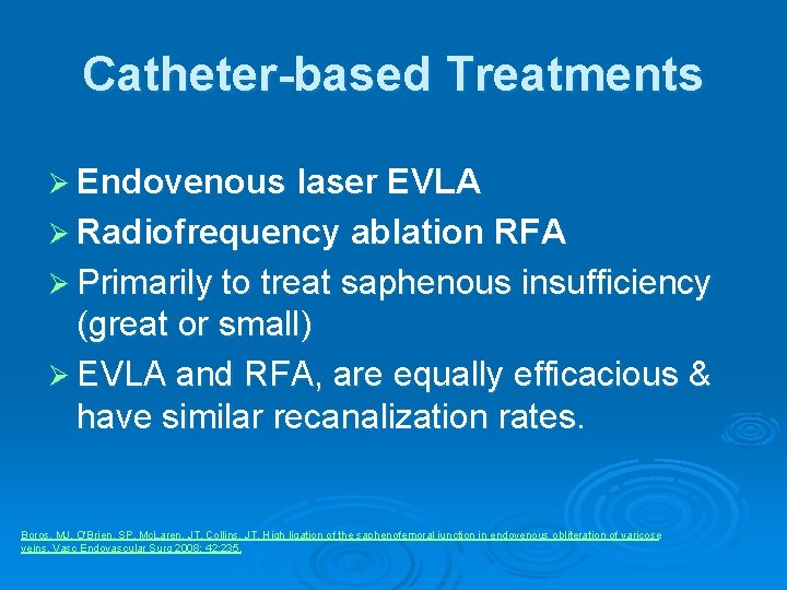 Catheter-based Treatments Ø Endovenous laser EVLA Ø Radiofrequency ablation RFA Ø Primarily to treat