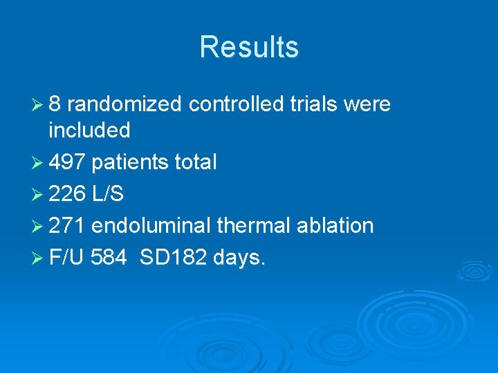 Results Ø 8 randomized controlled trials were included Ø 497 patients total Ø 226