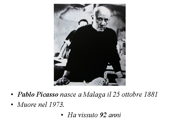  • Pablo Picasso nasce a Malaga il 25 ottobre 1881 • Muore nel
