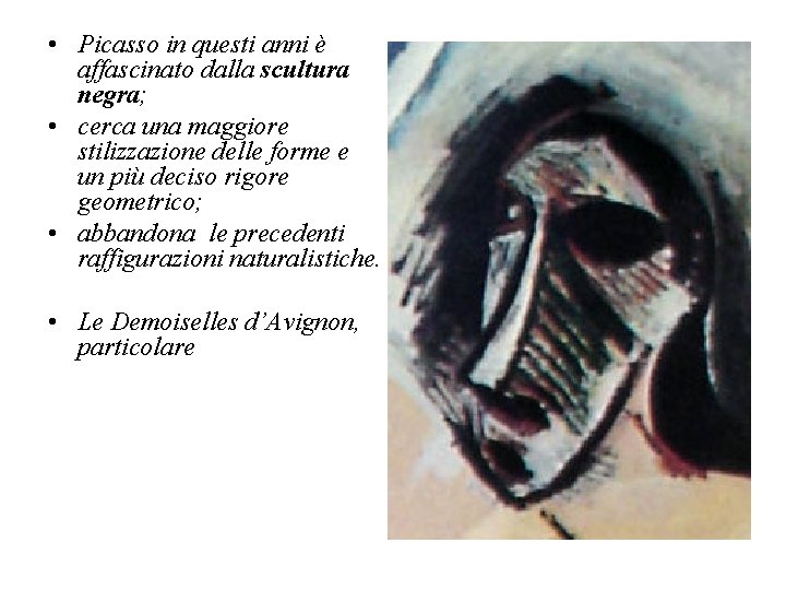  • Picasso in questi anni è affascinato dalla scultura negra; • cerca una