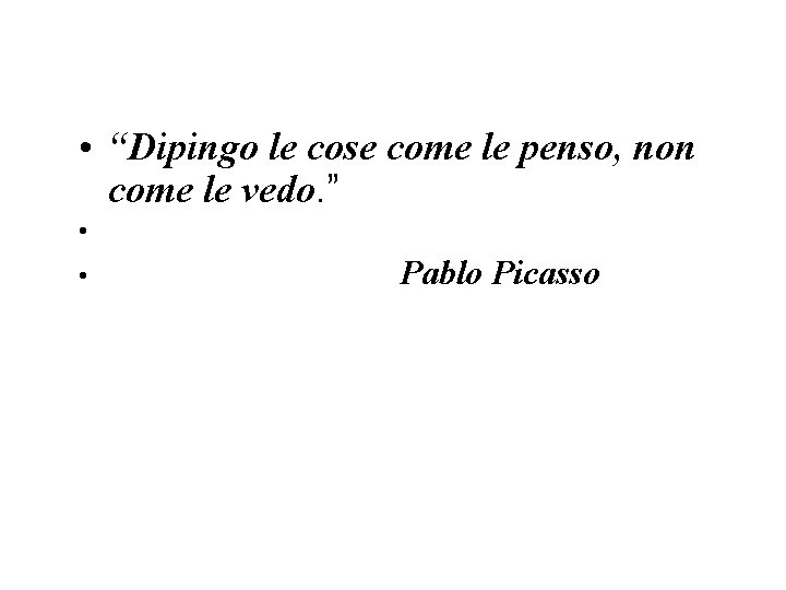  • “Dipingo le cose come le penso, non come le vedo. ” •