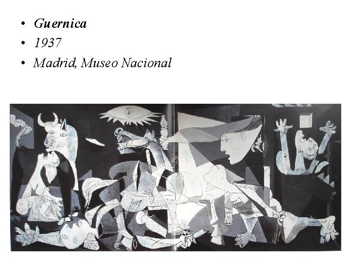  • Guernica • 1937 • Madrid, Museo Nacional 