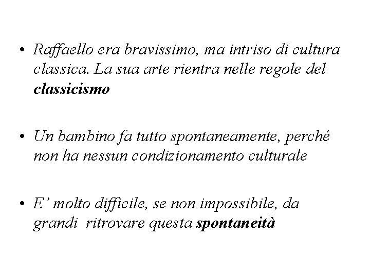  • Raffaello era bravissimo, ma intriso di cultura classica. La sua arte rientra