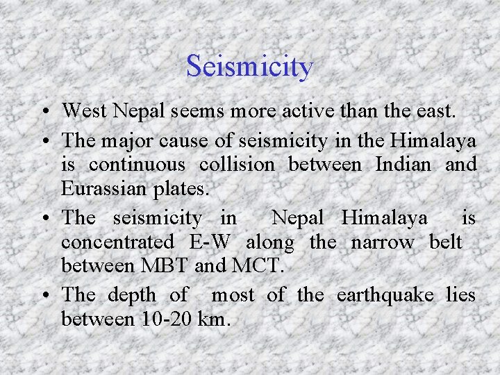 Seismicity • West Nepal seems more active than the east. • The major cause