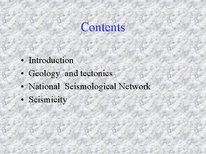 Contents • • Introduction Geology and tectonics National Seismological Network Seismicity 