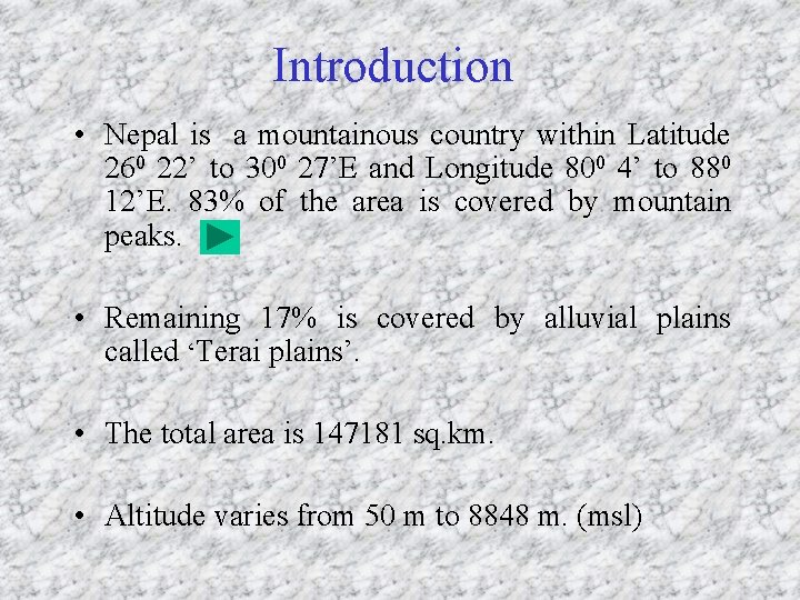 Introduction • Nepal is a mountainous country within Latitude 260 22’ to 300 27’E