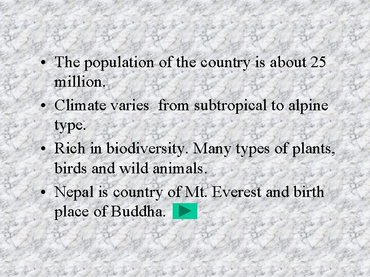  • The population of the country is about 25 million. • Climate varies
