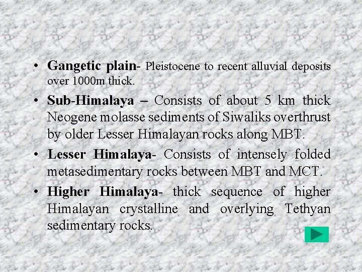  • Gangetic plain- Pleistocene to recent alluvial deposits over 1000 m thick. •