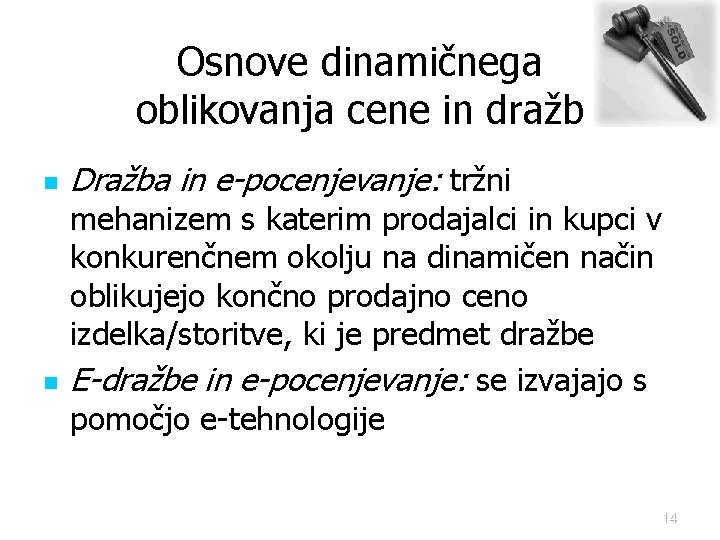 Osnove dinamičnega oblikovanja cene in dražb n n Dražba in e-pocenjevanje: tržni mehanizem s