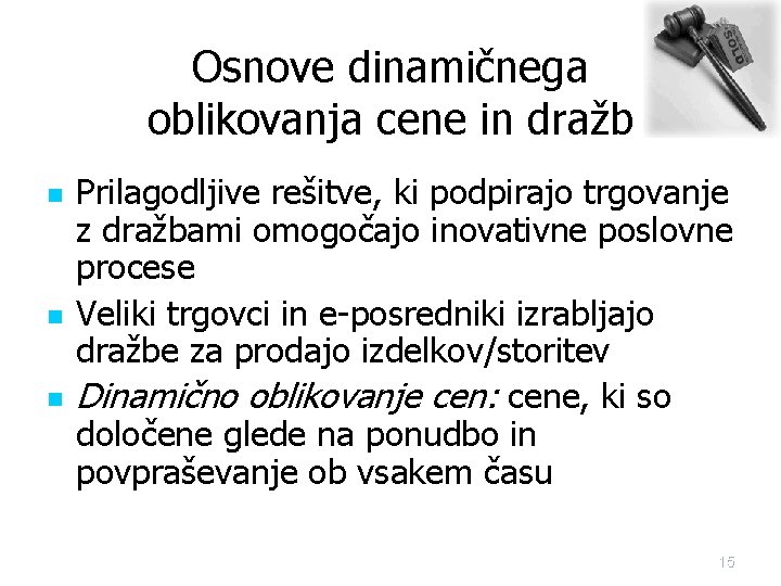 Osnove dinamičnega oblikovanja cene in dražb n n n Prilagodljive rešitve, ki podpirajo trgovanje