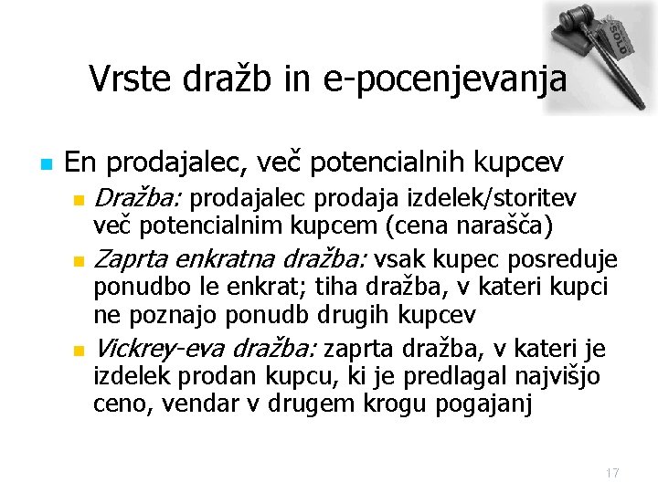 Vrste dražb in e-pocenjevanja n En prodajalec, več potencialnih kupcev n n n Dražba: