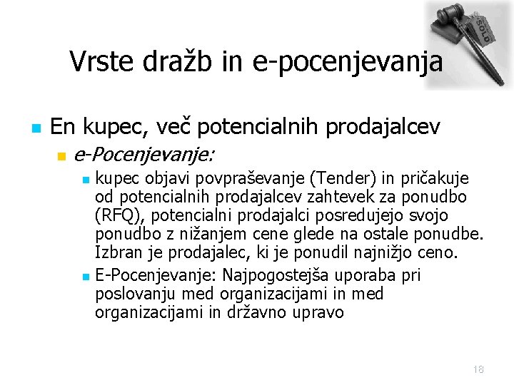 Vrste dražb in e-pocenjevanja n En kupec, več potencialnih prodajalcev n e-Pocenjevanje: kupec objavi