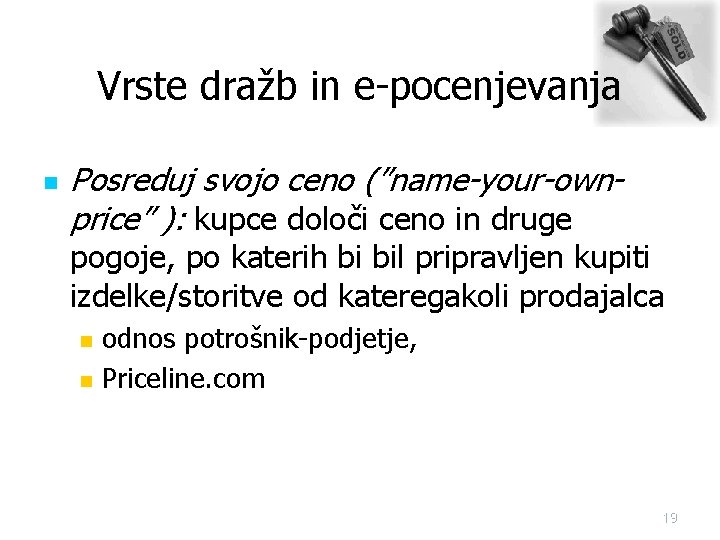 Vrste dražb in e-pocenjevanja n Posreduj svojo ceno (”name-your-ownprice” ): kupce določi ceno in