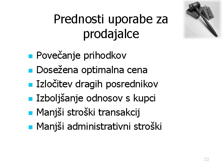 Prednosti uporabe za prodajalce n n n Povečanje prihodkov Dosežena optimalna cena Izločitev dragih