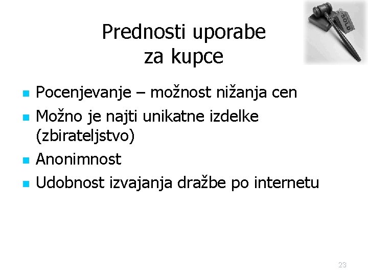 Prednosti uporabe za kupce n n Pocenjevanje – možnost nižanja cen Možno je najti