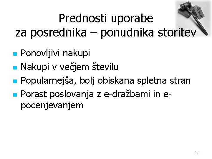 Prednosti uporabe za posrednika – ponudnika storitev n n Ponovljivi nakupi Nakupi v večjem