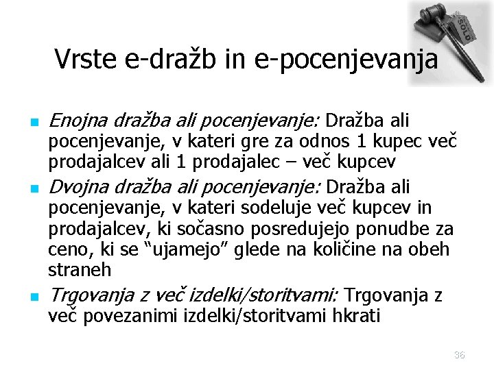 Vrste e-dražb in e-pocenjevanja n n n Enojna dražba ali pocenjevanje: Dražba ali pocenjevanje,