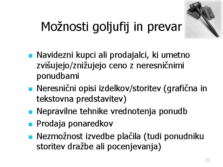 Možnosti goljufij in prevar n n n Navidezni kupci ali prodajalci, ki umetno zvišujejo/znižujejo