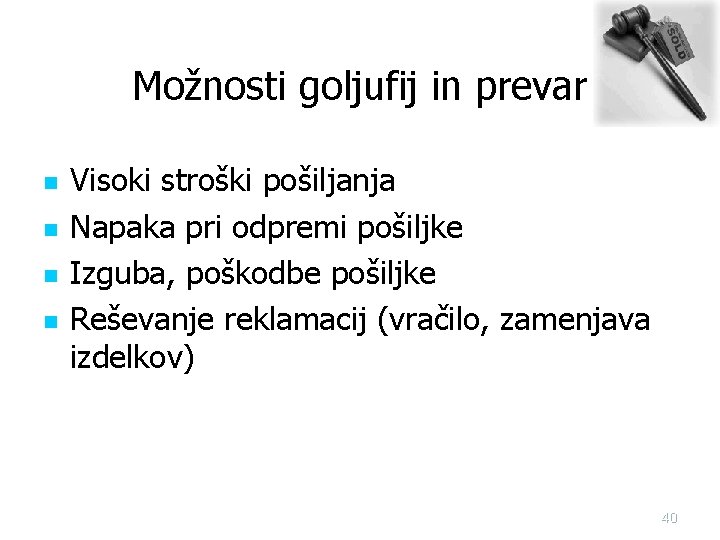 Možnosti goljufij in prevar n n Visoki stroški pošiljanja Napaka pri odpremi pošiljke Izguba,