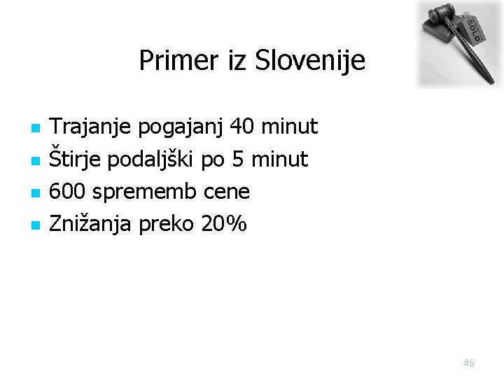 Primer iz Slovenije n n Trajanje pogajanj 40 minut Štirje podaljški po 5 minut