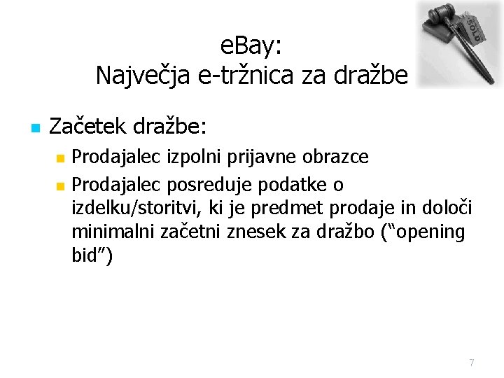 e. Bay: Največja e-tržnica za dražbe n Začetek dražbe: n n Prodajalec izpolni prijavne