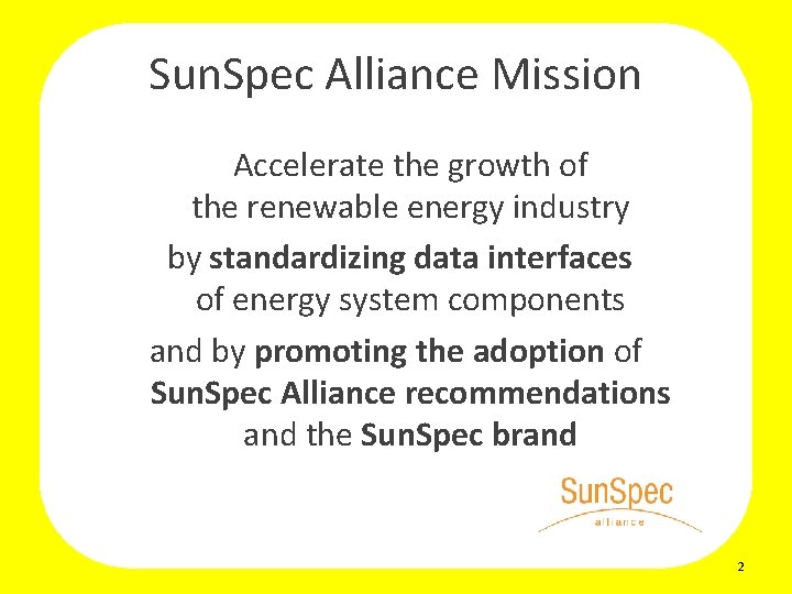 Sun. Spec Alliance Mission Accelerate the growth of the renewable energy industry by standardizing