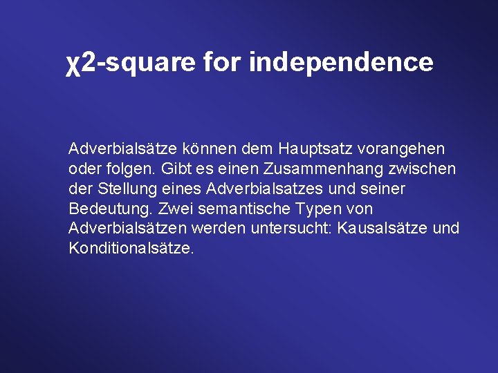 χ2 -square for independence Adverbialsätze können dem Hauptsatz vorangehen oder folgen. Gibt es einen