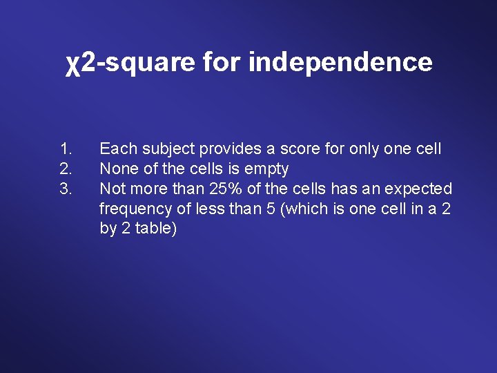 χ2 -square for independence 1. 2. 3. Each subject provides a score for only