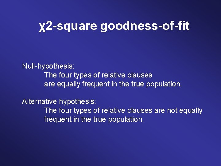 χ2 -square goodness-of-fit Null-hypothesis: The four types of relative clauses are equally frequent in