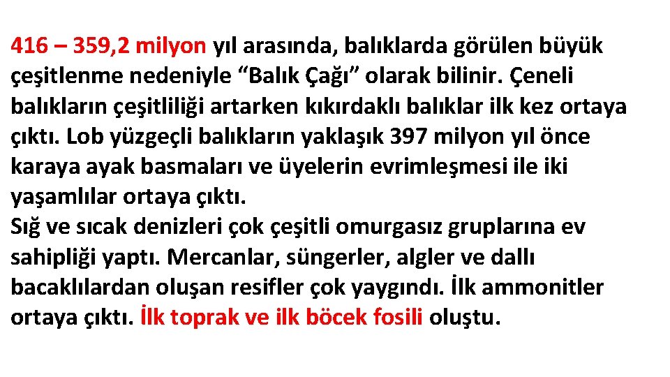 416 – 359, 2 milyon yıl arasında, balıklarda görülen büyük çeşitlenme nedeniyle “Balık Çağı”