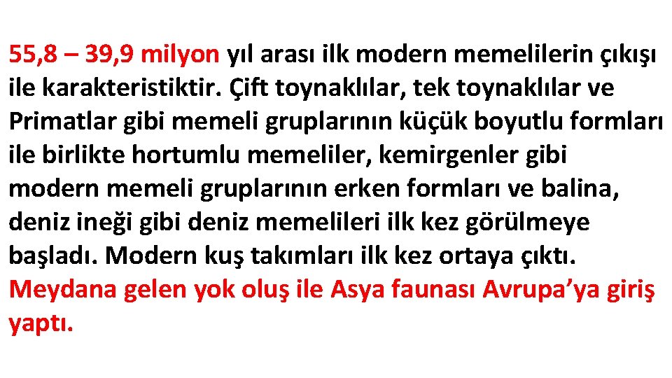 55, 8 – 39, 9 milyon yıl arası ilk modern memelilerin çıkışı ile karakteristiktir.