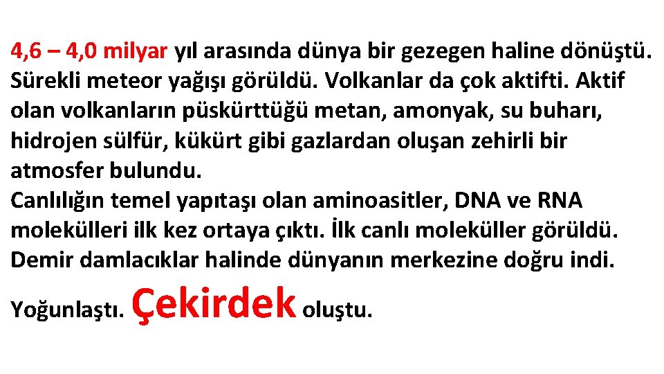 4, 6 – 4, 0 milyar yıl arasında dünya bir gezegen haline dönüştü. Sürekli