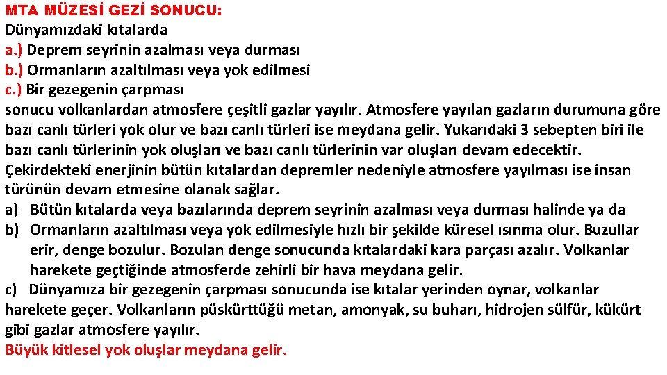 MTA MÜZESİ GEZİ SONUCU: Dünyamızdaki kıtalarda a. ) Deprem seyrinin azalması veya durması b.