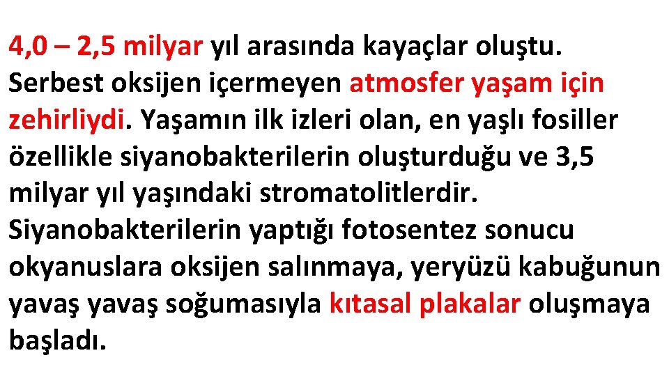 4, 0 – 2, 5 milyar yıl arasında kayaçlar oluştu. Serbest oksijen içermeyen atmosfer