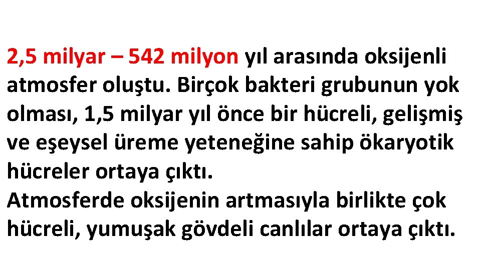 2, 5 milyar – 542 milyon yıl arasında oksijenli atmosfer oluştu. Birçok bakteri grubunun