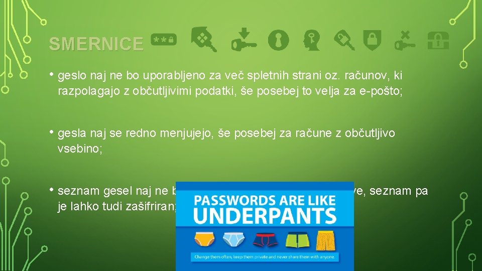 SMERNICE • geslo naj ne bo uporabljeno za več spletnih strani oz. računov, ki