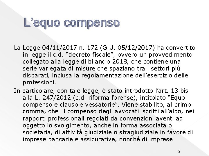 L’equo compenso La Legge 04/11/2017 n. 172 (G. U. 05/12/2017) ha convertito in legge