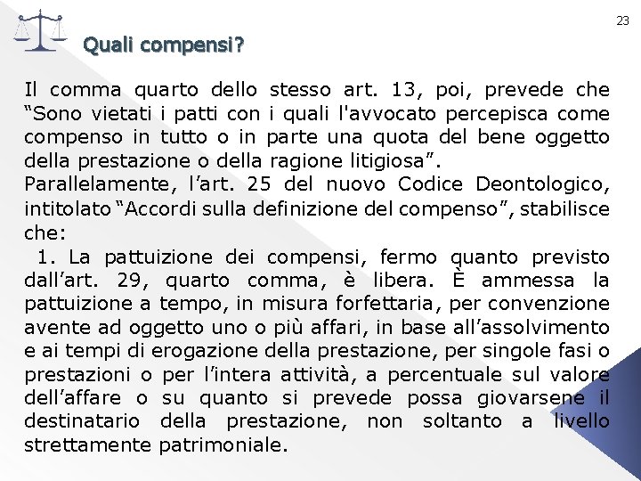 23 Quali compensi? Il comma quarto dello stesso art. 13, poi, prevede che “Sono