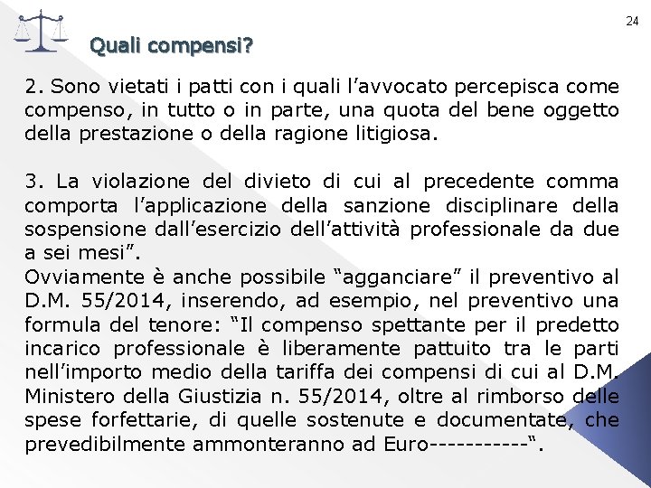 24 Quali compensi? 2. Sono vietati i patti con i quali l’avvocato percepisca come