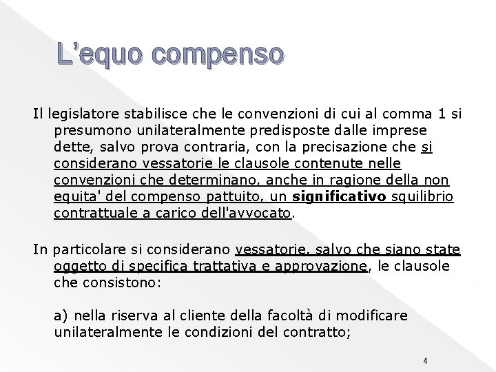 L’equo compenso Il legislatore stabilisce che le convenzioni di cui al comma 1 si