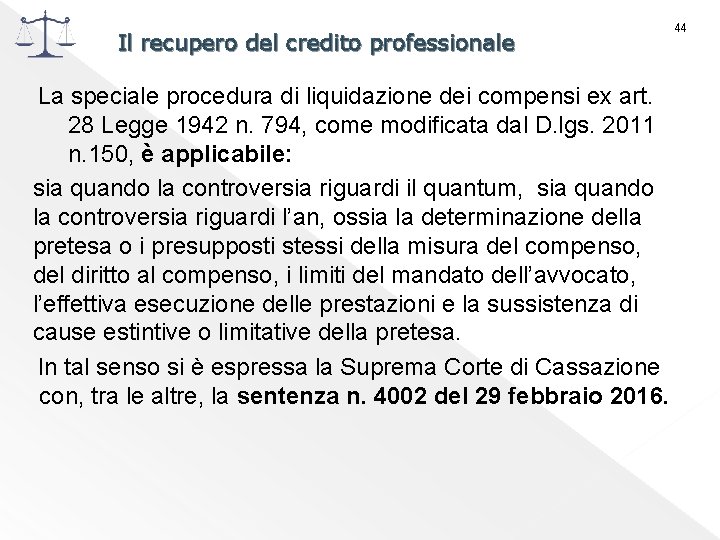 Il recupero del credito professionale 44 La speciale procedura di liquidazione dei compensi ex