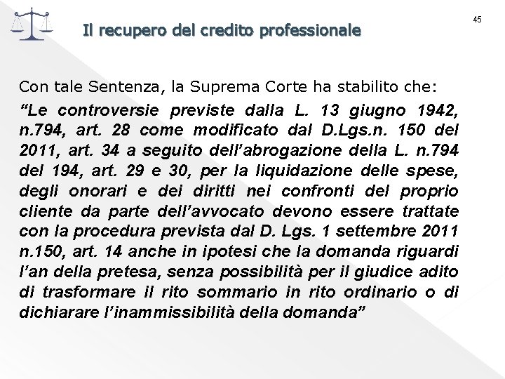 Il recupero del credito professionale Con tale Sentenza, la Suprema Corte ha stabilito che: