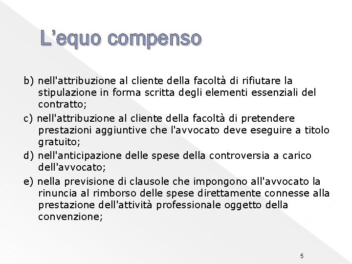 L’equo compenso b) nell'attribuzione al cliente della facoltà di rifiutare la stipulazione in forma