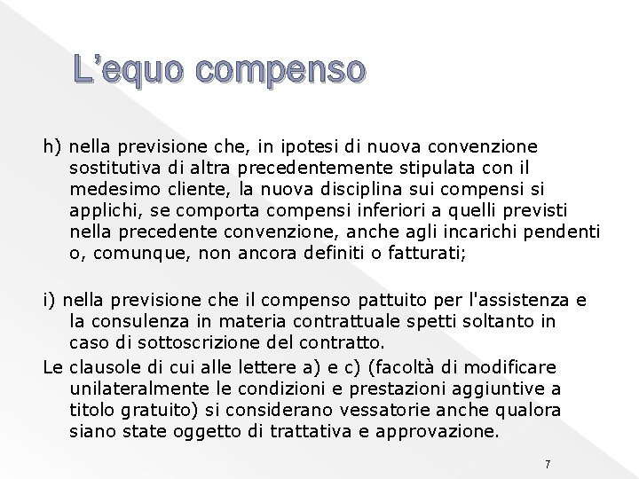 L’equo compenso h) nella previsione che, in ipotesi di nuova convenzione sostitutiva di altra