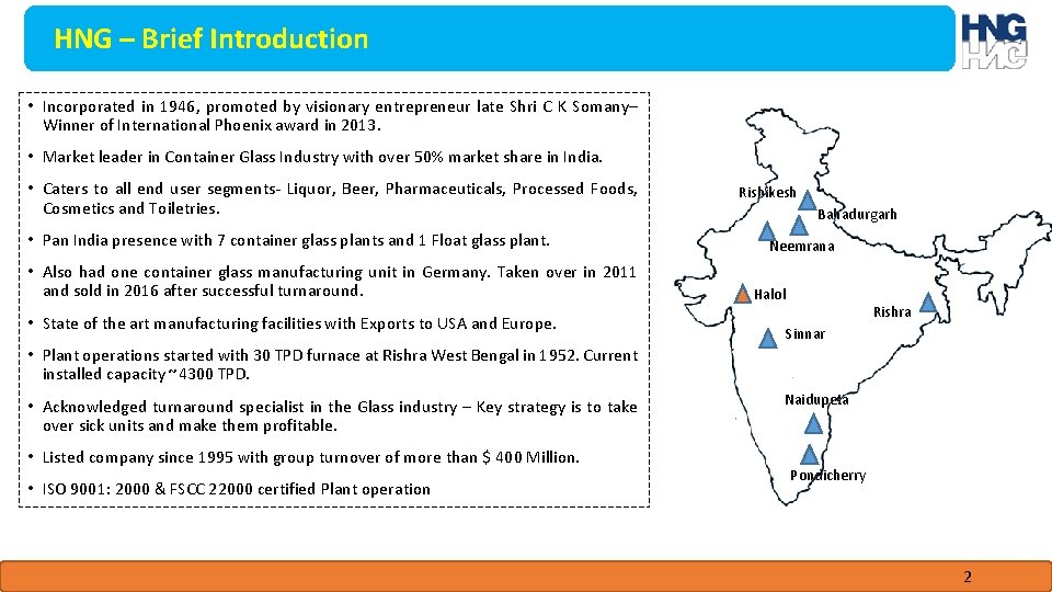 HNG – Brief Introduction • Incorporated in 1946, promoted by visionary entrepreneur late Shri