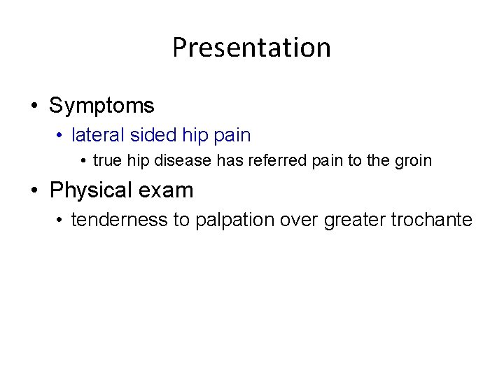 Presentation • Symptoms • lateral sided hip pain • true hip disease has referred