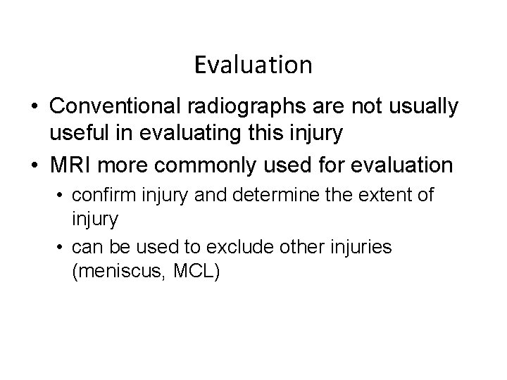 Evaluation • Conventional radiographs are not usually useful in evaluating this injury • MRI