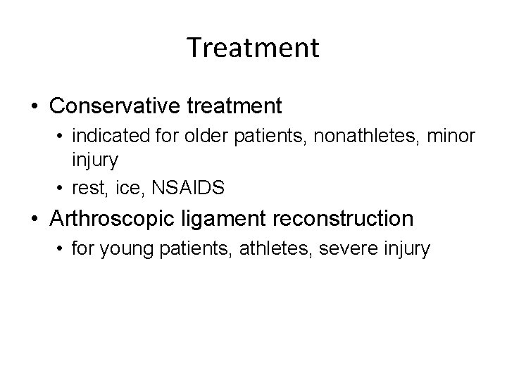 Treatment • Conservative treatment • indicated for older patients, nonathletes, minor injury • rest,