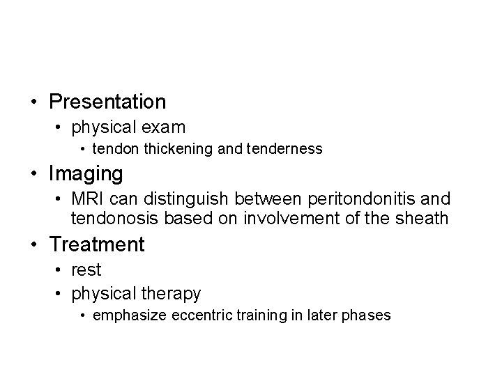  • Presentation • physical exam • tendon thickening and tenderness • Imaging •
